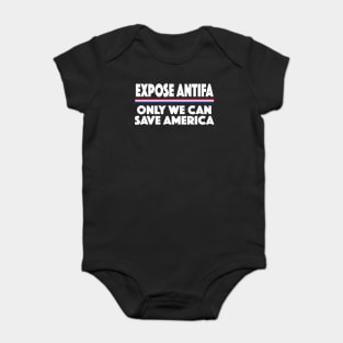 #EXPOSEANTIFA Expose Antifa Only We Can Save America Baby Bodysuit